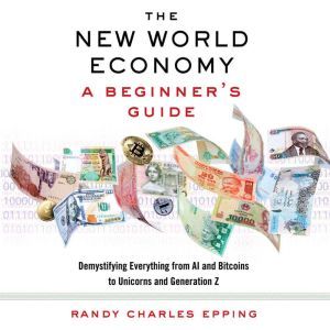 The New World Economy A Beginners G..., Randy Charles Epping