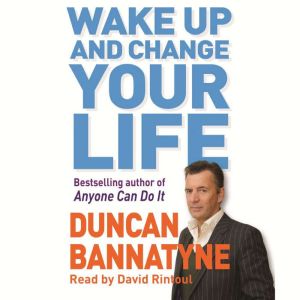 Wake Up and Change Your Life, Duncan Bannatyne