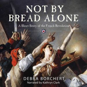 NOT BY BREAD ALONE, Debra Borchert
