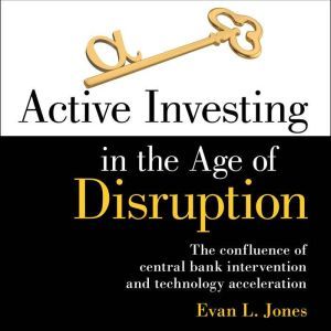 Active Investing in the Age of Disrup..., Evan L. Jones