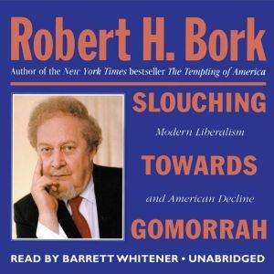 Slouching Towards Gomorrah, Robert H. Bork