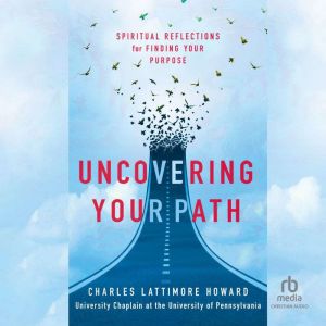Uncovering Your Path: Spiritual Reflections for Finding Your Purpose