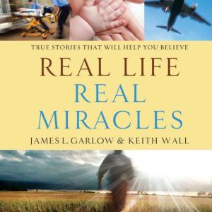 Real Life, Real Miracles, James L Garlow