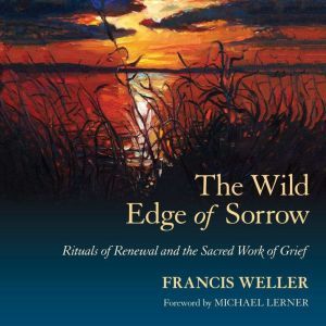 The Wild Edge of Sorrow, Francis Weller
