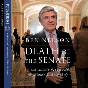 Death of the Senate: My Front Row Seat to the Demise of the World's Greatest Deliberative Body