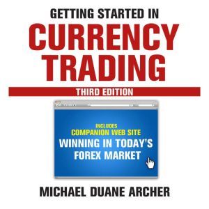 Getting Started in Currency Trading, Michael D. Archer