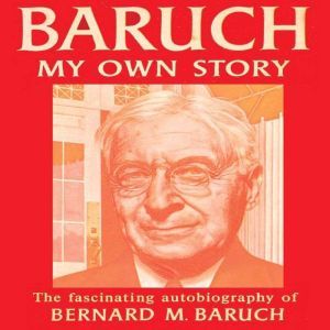 Baruch My Own Story, Bernard Baruch