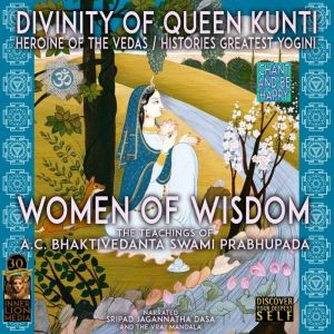 Divinity Of Queen Kunti Heroine Of Th..., A.C. Bhaktivedanta Swami Prabhupada