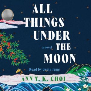 All Things Under the Moon, Ann Y. K. Choi