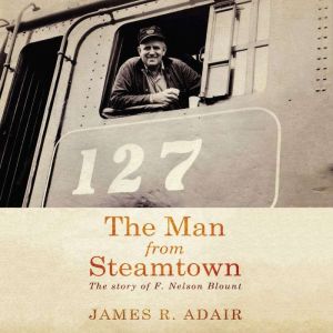 The Man from Steamtown, James R. Adair