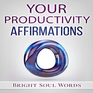 Your Productivity Affirmations, Bright Soul Words