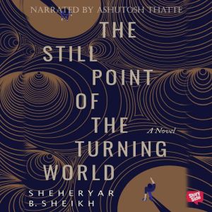 The Still Point of the Turning World, Sheheryar Sheikh
