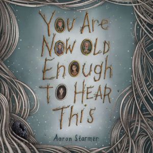 You Are Now Old Enough to Hear This, Aaron Starmer