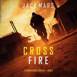 Cross Fire A Connor Cross Action Thr..., Jack Mars