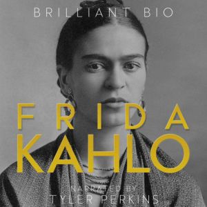Frida Kahlo: The Complete Life Story