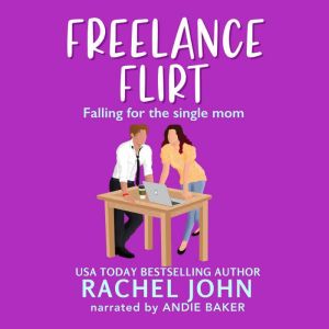 Freelance Flirt: Falling for the Single Mom