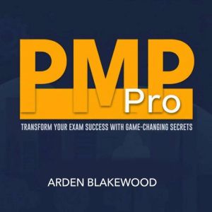 PMP Pro: Transform Your Exam Success with Game-Changing Secrets: "Elevate your PMP exam results! Dive into transformative audi