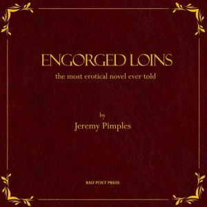 Engorged Loins: The Most Erotical Novel Ever Told