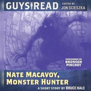 Guys Read Nate Macavoy, Monster Hunt..., Bruce Hale