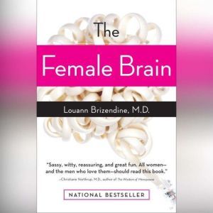 The Female Brain, Louann Brizendine, M.D.