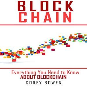 Blockchain Everything You Need to Kn..., Corey Bowen