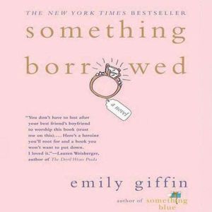 Something Borrowed, Emily Giffin