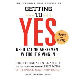 Getting to Yes How to Negotiate Agreement Without Giving In, Roger Fisher