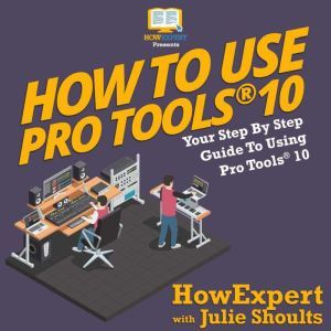 How to Use Pro Tools 10, HowExpert
