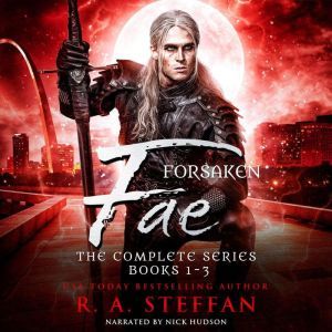 Forsaken Fae: The Complete Series, Books 1-3, R. A. Steffan