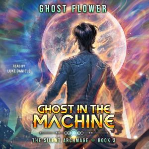 Ghost in the Machine: A Progression Fantasy Adventure