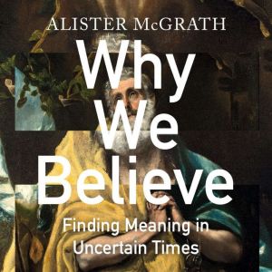 Why We Believe, Alister McGrath