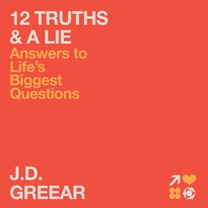 12 Truths  a Lie, J.D. Greear