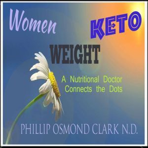 Women , Weight,Keto, Phillip Osmond Clark N.D.
