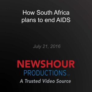 How South Africa plans to end AIDS, PBS NewsHour