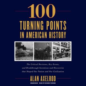 100 Turning Points in American Histor..., Alan Axelrod