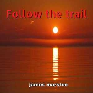 Follow the trail, James Marston