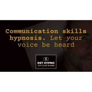 Communication skills hypnosis  let y..., Stuart Newman