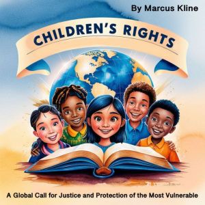 Children's Rights: A Global Call for Justice and Protection of the Most Vulnerable