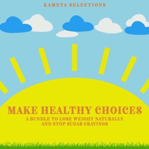 Make Healthy Choices A Bundle to Los..., Kameta Selections