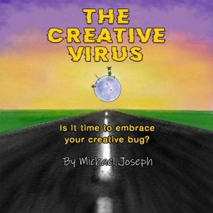 The Creative Virus: Is It Time To Embrace Your Creative Bug?