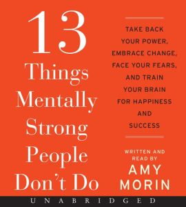 13 Things Mentally Strong People Don..., Amy Morin