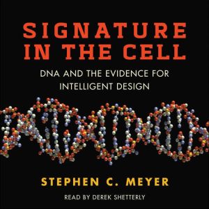 Signature in the Cell DNA and the Evidence for Intelligent Design, Stephen C. Meyer