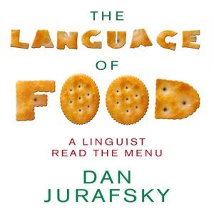 The Language of Food A Linguist Reads the Menu, Dan Jurafsky