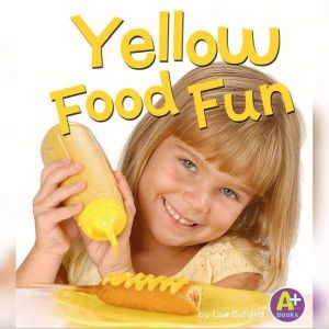 Yellow Food Fun, Lisa Bullard