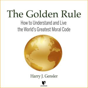 The Golden Rule How to Understand an..., Harry J. Gensler