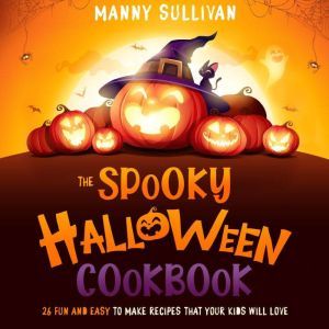 The Spooky Halloween Cookbook, Manny Sullivan