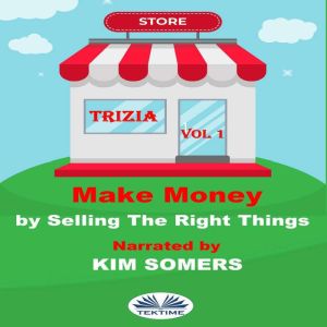 Make Money By Selling The Right Thing..., Trizia