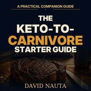The KetotoCarnivore Starter Guide, David Nauta