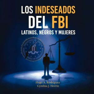 Los indeseados del FBI Latinos, Negr..., Hugo A. Rodriguez