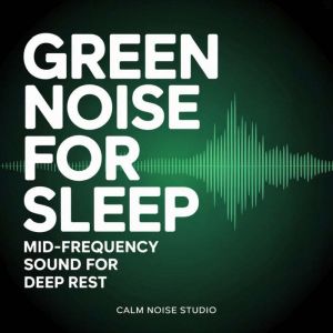 Green Noise for Sleep, Calm Noise Studio
